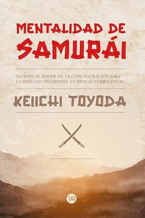 MENTALIDAD DE SAMURAI MUSHIN. EL PODER DE LA CONCENTRACIÓN PARA LA TOMA DE DECISIONES | 9791387601003 | TOYODA, KEIICHI