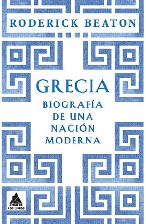 GRECIA BIOGRAFÍA DE UNA NACIÓN MODERNA | 9788419703422 | BEATON, RODERICK