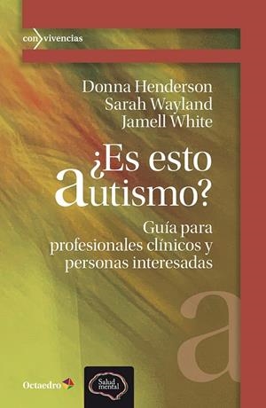 ¿ES ESTO AUTISMO? GUÍA PARA PROFESIONALES CLÍNICOS Y PERSONAS INTERESADAS | 9788410282780 | HENDERSON, DONNA/WAYLAND, SARAH/WHITE, JAMELL