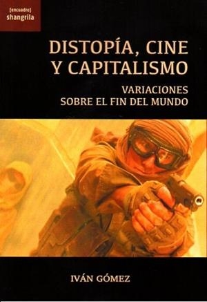 DISTOPÍA, CINE Y CAPITALISMO. VARIACIONES SOBRE EL FIN DEL MUNDO | 9788412893540 | GÓMEZ, IVÁN