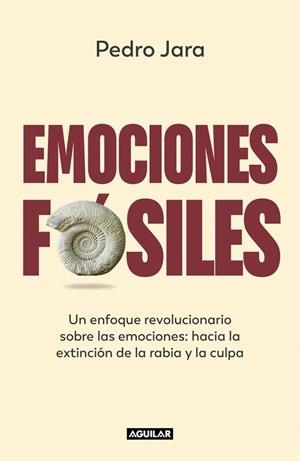 EMOCIONES FÓSILES. UN ENFOQUE REVOLUCIONARIO SOBRE LAS EMOCIONES: HACIA LA EXTINCIÓN DE LA RABIA Y LA CULPA | 9788403523913 | JARA, PEDRO