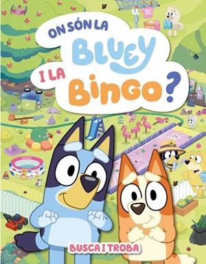 ON SÓN LA BLUEY I LA BINGO? BUSCA I TROBA | 9788448871000 | BLUEY