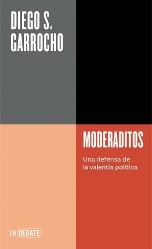 MODERADITOS UNA DEFENSA DE LA VALENTÍA POLÍTICA | 9788419642196 | GARROCHO, DIEGO S.