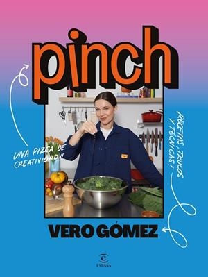 PINCH. LA PIZCA DE CREATIVIDAD QUE NECESITAN TUS RECETAS | 9788467077155 | GÓMEZ, VERO