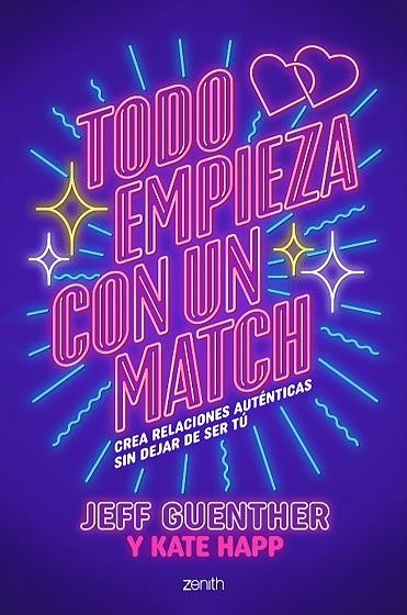 TODO EMPIEZA CON UN MATCH. CREA RELACIONES AUTÉNTICAS SIN DEJAR DE SER TÚ | 9788408303756 | GUENTHER, JEFF