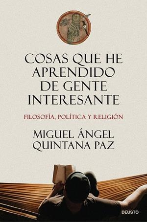 COSAS QUE HE APRENDIDO DE GENTE INTERESANTE. FILOSOFÍA, POLÍTICA Y RELIGIÓN | 9788423439232 | MIGUEL ÁNGEL QUINTANA PAZ