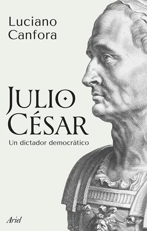 JULIO CÉSAR. UN DICTADOR DEMOCRÁTICO | 9788434438910 | CANFORA, LUCIANO