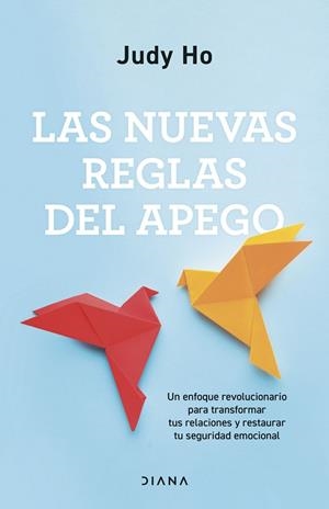 LAS NUEVAS REGLAS DEL APEGO. UN ENFOQUE REVOLUCIONARIO PARA TRANSFORMAR TUS RELACIONES Y RESTAURAR TU SEGURIDAD EMOCIONAL | 9788411192606 | HO, JUDY