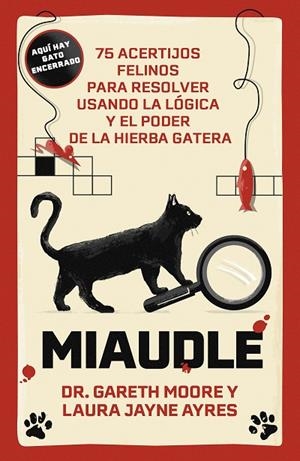 MIAUDLE. 75 ACERTIJOS FELINOS PARA RESOLVER USANDO LA LÓGICA Y EL PODER DE LA HIERBA GATERA | 9788410378827 | MOORE, DR. GARETH/AYRES, LAURA JAYNE