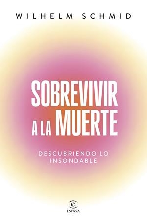 SOBREVIVIR A LA MUERTE. DESCUBRIENDO LO INSONDABLE | 9788467077469 | SCHMID, WILHELM