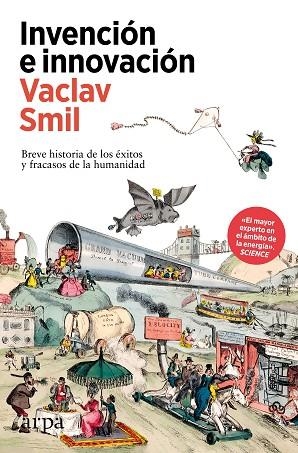 INVENCIÓN E INNOVACIÓN. BREVE HISTORIA DE LOS ÉXITOS Y FRACASOS DE LA HUMANIDAD | 9788410313385 | SMIL, VACLAV