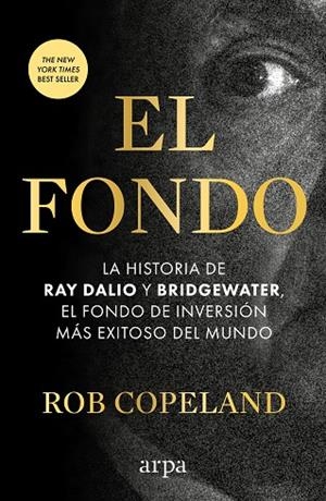 EL FONDO. LA HISTORIA DE RAY DALIO Y BRIDGEWATER, EL FONDO DE INVERSIÓN MÁS EXITOSO DEL MUNDO | 9788410313378 | COPELAND, ROB
