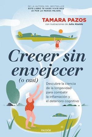 CRECER SIN ENVEJECER (O CASI). DESCUBRE LA CIENCIA DE LA LONGEVIDAD PARA COMBATIR LA INFLAMACIÓN Y EL DETERIORO COGNITIVO | 9788449344077 | PAZOS, TAMARA