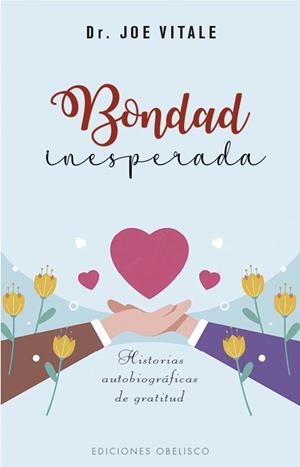 BONDAD INESPERADA HISTORIAS AUTOBIOGRÁFICAS DE GRATITUD | 9788411722858 | VITALE, JOE