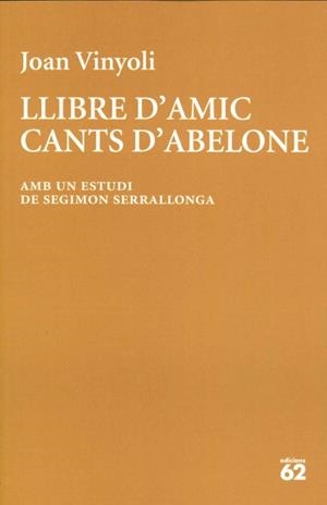 LLIBRE D'AMIC/CANTS D'ABELONE (AMB UN ESTUDI DE SEGIMON SERRALLONGA) | 9788429782677 | VINYOLI PLADEVALL, JOAN