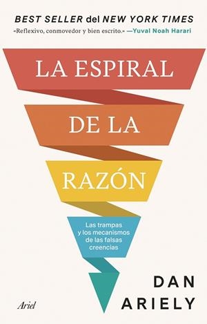 LA ESPIRAL DE LA RAZÓN. LAS TRAMPAS Y LOS MECANISMOS DE LAS FALSAS CREENCIAS | 9788434438958 | ARIELY, DAN