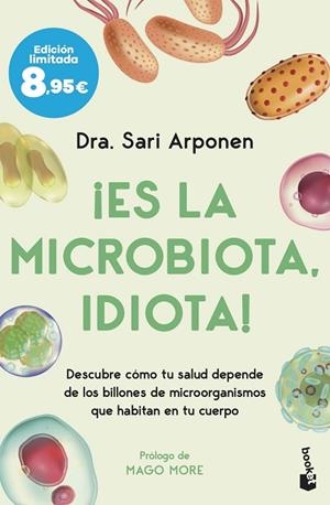 ¡ES LA MICROBIOTA, IDIOTA! DESCUBRE CÓMO TU SALUD DEPENDE DE LOS BILLONES DE MICROORGANISMOS QUE HABITAN EN | 9788413444277 | ARPONEN, SARI