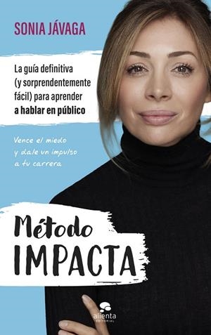 MÉTODO IMPACTA. LA GUÍA DEFINITIVA (Y SORPRENDENTEMENTE FÁCIL) PARA APRENDER A HABLAR EN PÚBLICO. VENCE EL MIEDO Y DALE UN IMPULSO A TU CARRERA | 9788413444284 | JÁVAGA, SONIA