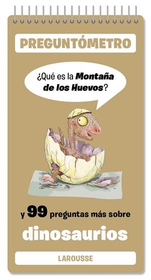 QUÉ ES LA MONTAÑA DE LOS HUEVOS Y 99 PREGUNTAS MÁS SOBRE DINOSAURIOS. PREGUNTOMETRO | 9791387520397 | LAROUSSE EDITORIAL