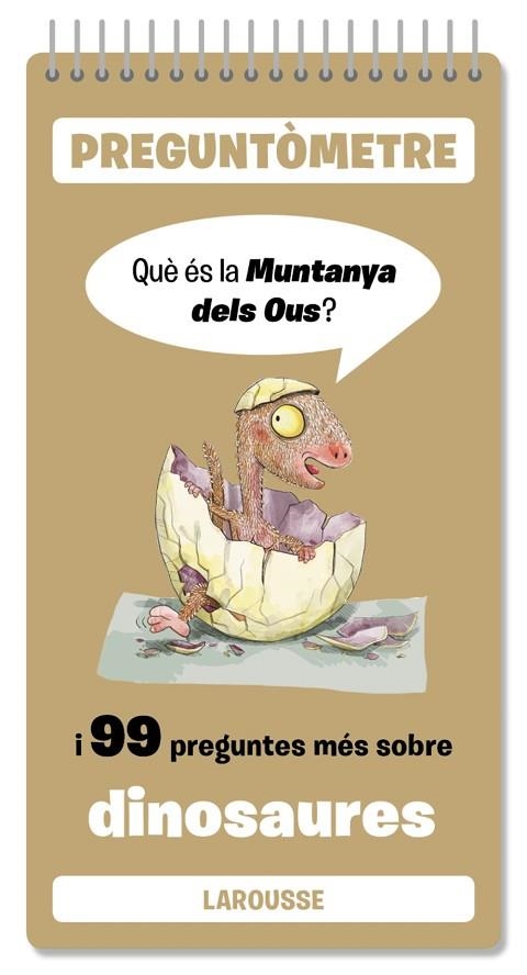 QUÈ ÉS LA MUNTANYA DELS OUS I 99 PREGUNTES MÉS SOBRE DINOSAURES. PREGUNTOMETRE | 9791387520403 | LAROUSSE EDITORIAL