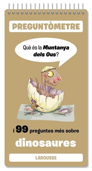 QUÈ ÉS LA MUNTANYA DELS OUS I 99 PREGUNTES MÉS SOBRE DINOSAURES. PREGUNTOMETRE | 9791387520403 | LAROUSSE EDITORIAL