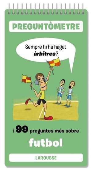 SEMPRE HI HA HAGUT ÀRBITRES I 99 PREGUNTES MÉS SOBRE FUTBOL. PREGUNTOMETRE | 9791387520380 | LAROUSSE EDITORIAL