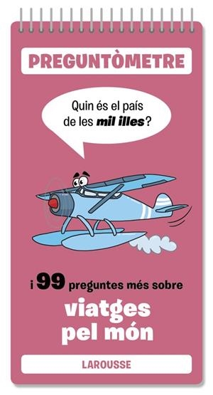 QUIN ÉS EL PAÍS DE LES MIL ILLES I 99 PREGUNTES MÉS SOBRE VIATGES PEL MÓN. PREGUNTOMETRE | 9791387520427 | LAROUSSE EDITORIAL