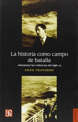 LA HISTORIA COMO CAMPO DE BATALLA : INTERPRETAR LAS VIOLENCIAS DEL SIGLO XX | 9789505579334 | TRAVERSO, ENZO