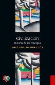 CIVILIZACIÓN. HISTORIA DE UN CONCEPTO | 9789877194975 | BURUCÚA, JOSÉ EMILIO