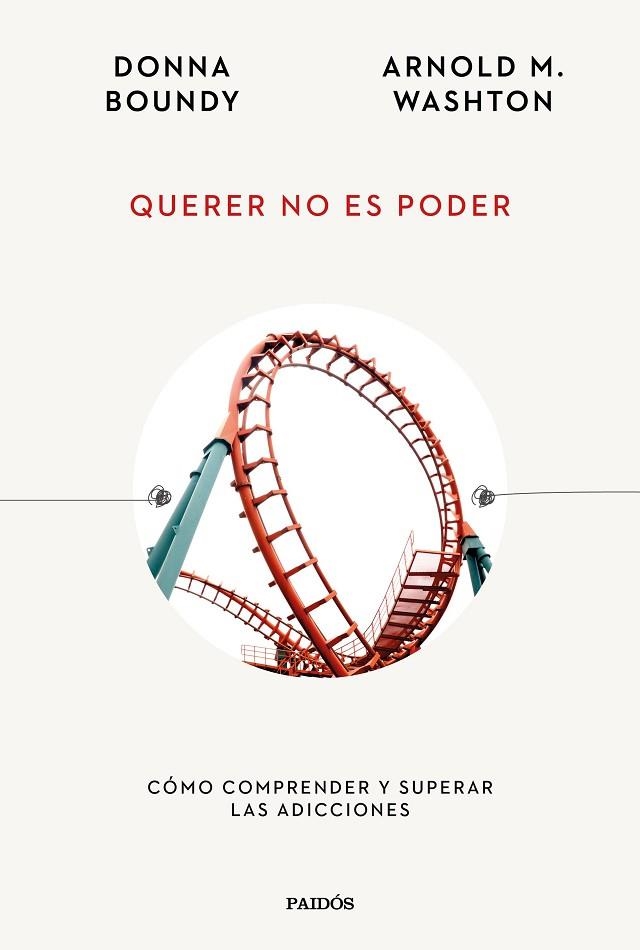 QUERER NO ES PODER. CÓMO COMPRENDER Y SUPERAR LAS ADICCIONES | 9788449340666 | WASHTON, ARNOLD M./BOUNDY, DONNA