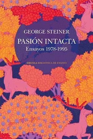 PASIÓN INTACTA. ENSAYOS 1978-1995 | 9788410415911 | STEINER, GEORGE