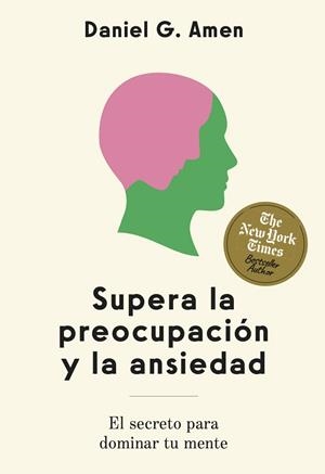 SUPERA LA PREOCUPACIÓN Y LA ANSIEDAD. EL SECRETO PARA DOMINAR  TU MENTE | 9788410121263 | AMEN, DANIEL G.