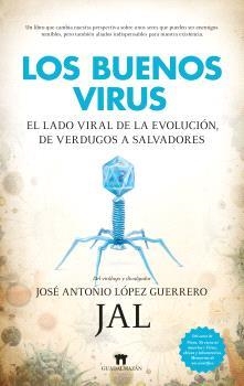 LOS BUENOS VIRUS. EL LADO VIRAL DE LA EVOLUCION: DE VERDUGOS A SALVADORES | 9788419414670 | LÓPEZ GUERRERO, JOSÉ ANTONIO