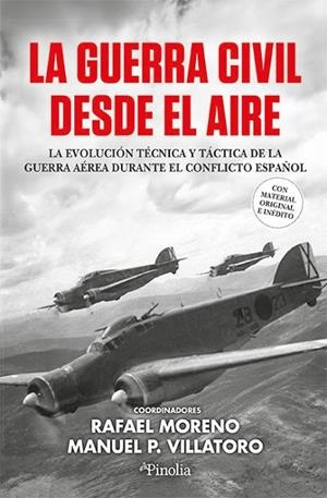 LA GUERRA CIVIL DESDE EL AIRE. LA EVOLUCIÓN TÉCNICA Y TÁCTICA DE LA GUERRA AÉREA DURANTE EL CONFLICTO ESPAÑOL | 9791387556464 | RAFAEL MORENO/MANUEL PÉREZ VILLATORO