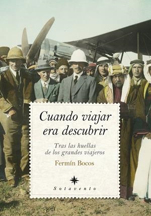 CUANDO VIAJAR ERA DESCUBRIR. TRAS LAS HUELLAS DE LOS GRANDES VIAJEROS | 9788410528376 | FERMÍN BOCOS