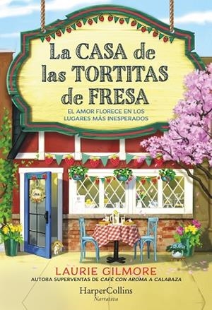 LA CASA DE LAS TORTITAS DE FRESA EL AMOR FLORECE EN LOS LUGARES MÁS INESPERADOS | 9788419809780 | GILMORE, LAURIE