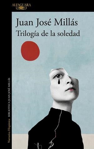 TRILOGÍA DE LA SOLEDAD EL DESORDEN DE TU NOMBRE  LA SOLEDAD ERA ESTO  VOLVER A CASA | 9788420475462 | MILLÁS, JUAN JOSÉ