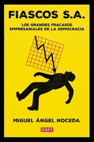 FIASCOS S.A.  LOS GRANDES FRACASOS EMPRESARIALES DE LA DEMOCRACIA | 9788410214859 | NOCEDA, MIGUEL ÁNGEL