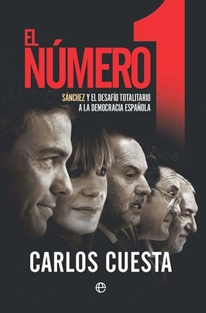 EL NÚMERO 1. SANCHEZ Y EL DESAFÍO TOTALITARIO A LA DEMOCRACIA ESPAÑOLA | 9788410940680 | CUESTA,CARLOS
