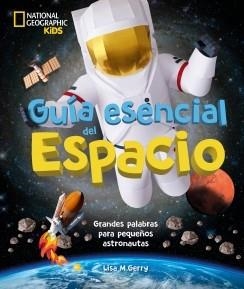 GUÍA ESENCIAL DEL ESPACIO. GRANDES PALABRAS PARA PEQUEÑOS ASTRONAUTAS | 9788482988849 | GERRY, LISA M.