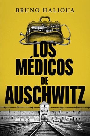LOS MÉDICOS DE AUSCHWITZ LA HISTORIA DE LOS EJECUTORES DE LA SOLUCIÓN FINAL | 9788467077872 | HALIOUA, BRUNO
