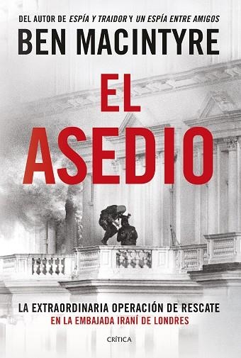 EL ASEDIO LA EXTRAORDINARIA OPERACIÓN DE RESCATE EN LA EMBAJADA IRANÍ DE LONDRES | 9788491997818 | MACINTYRE, BEN
