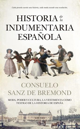 HISTORIA DE LA INDUMENTARIA ESPAÑOLA. MODA, PODER Y CULTURA. LA VESTIMENTA COMO TESTIGO DE LA HISTORIA DE ESPAÑA | 9788410526914 | CONSUELO SANZ DE BREMOND