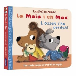 LA MAIA I EN MAX L'OSSET S'HA PERDUT! UN CONTE SOBRE EL TREBALL EN EQUIP | 9788448870317 | BEARDSHAW, ROSALIND