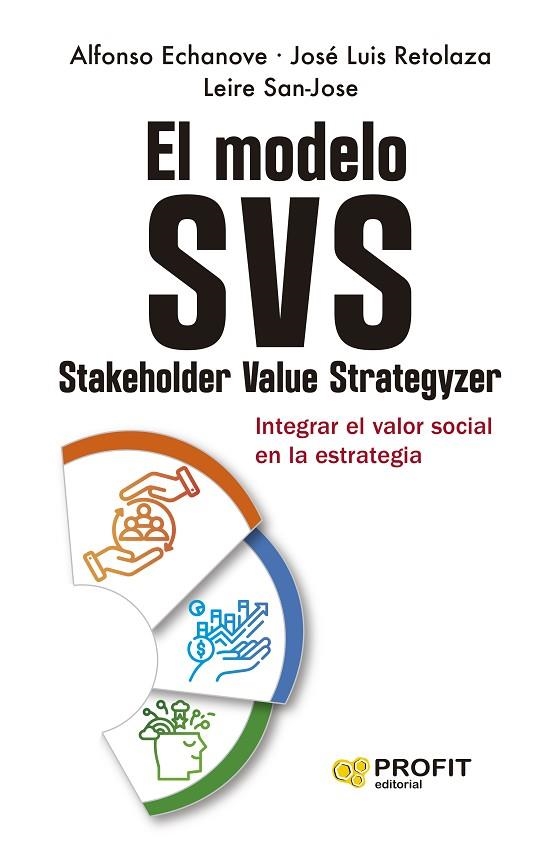 EL MODELO SVS  (STAKEHOLDER VALUE STRATEGIZER). INTEGRAR EL VALOR SOCIAL EN LA ESTRATEGIA | 9788410235748 | ECHANOVE, ALFONSO/RETOLAZA, JOSÉ LUIS/SAN-JOSE, LEIRE