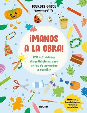 ¡MANOS A LA OBRA! 120 ACTIVIDADES DIVERTIDÍSIMAS PARA ANTES DE APRENDER A ESCRIBIR | 9788427248250 | GASOL ALONSO (MONSPETITS), LOURDES