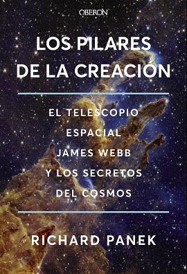 LOS PILARES DE LA CREACIÓN. EL TELESCOPIO ESPACIAL JAMES WEBB Y LOS SECRETOS DEL COSMOS | 9788441551978 | PANEK, RICHARD