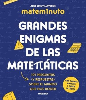 MATEM1NUTO. GRANDES ENIGMAS DE LAS MATEMÁTICAS. 101 PREGUNTAS Y RESPUESTAS SOBRE EL MUNDO QUE NOS RODEA | 9788427248311 | VILLAVERDE, JOSÉ LUIS