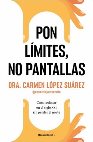 PON LÍMITES, NO PANTALLAS. COMO EDUCAR EN EL SIGLO XXI SIN PERDER EL NORTE | 9788410274228 | LÓPEZ SUÁREZ, CARMEN