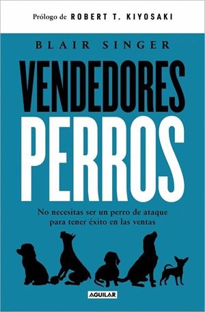 VENDEDORES PERROS. NO NECESITAS SER UN PERRO DE ATAQUE PARA TENER ÉXITO EN LAS VENTAS | 9788403525443 | SINGER, BLAIR